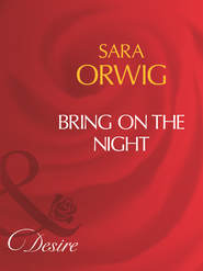бесплатно читать книгу Bring On The Night автора Sara Orwig