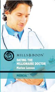 бесплатно читать книгу Dating the Millionaire Doctor автора Marion Lennox
