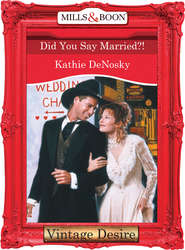бесплатно читать книгу Did You Say Married?! автора Kathie DeNosky