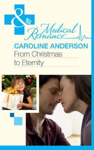 бесплатно читать книгу From Christmas to Eternity автора Caroline Anderson