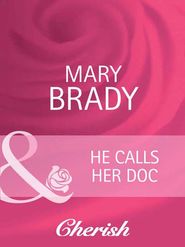 бесплатно читать книгу He Calls Her Doc автора Mary Brady