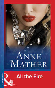 бесплатно читать книгу All The Fire автора Anne Mather
