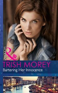 бесплатно читать книгу Bartering Her Innocence автора Trish Morey