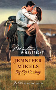 бесплатно читать книгу Big Sky Cowboy автора Jennifer Mikels