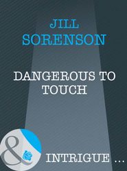 бесплатно читать книгу Dangerous to Touch автора Jill Sorenson