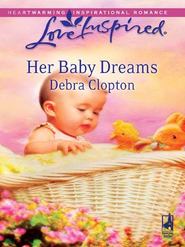 бесплатно читать книгу Her Baby Dreams автора Debra Clopton