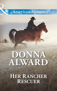 бесплатно читать книгу Her Rancher Rescuer автора DONNA ALWARD