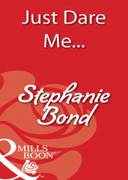 бесплатно читать книгу Just Dare Me... автора Stephanie Bond