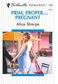 бесплатно читать книгу Prim, Proper... Pregnant автора Alice Sharpe