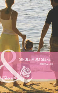 бесплатно читать книгу Single Mum Seeks… автора Teresa Hill