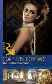 бесплатно читать книгу The Replacement Wife автора CAITLIN CREWS