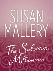 бесплатно читать книгу The Substitute Millionaire автора Сьюзен Мэллери