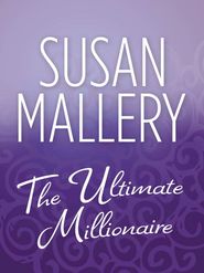 бесплатно читать книгу The Ultimate Millionaire автора Сьюзен Мэллери