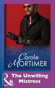 бесплатно читать книгу The Unwilling Mistress автора Кэрол Мортимер