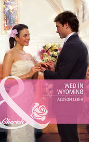 бесплатно читать книгу Wed in Wyoming автора Allison Leigh