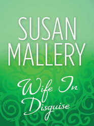 бесплатно читать книгу Wife In Disguise автора Сьюзен Мэллери