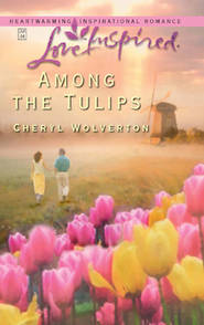 бесплатно читать книгу Among The Tulips автора Cheryl Wolverton