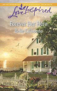 бесплатно читать книгу Forever Her Hero автора Belle Calhoune