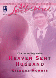 бесплатно читать книгу Heaven Sent Husband автора Gilbert Morris