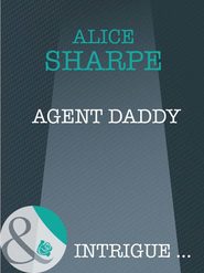 бесплатно читать книгу Agent Daddy автора Alice Sharpe