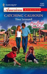 бесплатно читать книгу Catching Calhoun автора Tina Leonard