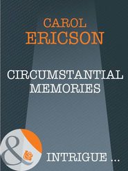бесплатно читать книгу Circumstantial Memories автора Carol Ericson