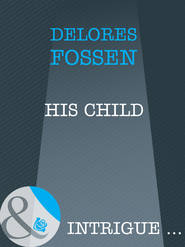 бесплатно читать книгу His Child автора Delores Fossen