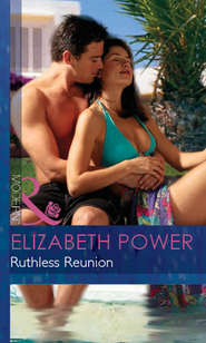 бесплатно читать книгу Ruthless Reunion автора Elizabeth Power
