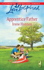 бесплатно читать книгу Apprentice Father автора Irene Hannon
