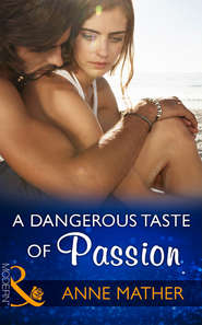 бесплатно читать книгу A Dangerous Taste Of Passion автора Anne Mather