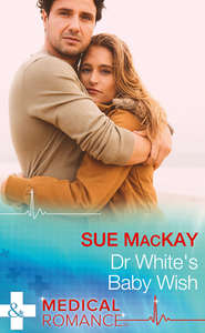 бесплатно читать книгу Dr White's Baby Wish автора Sue MacKay