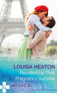 бесплатно читать книгу Reunited By Their Pregnancy Surprise автора Louisa Heaton