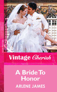 бесплатно читать книгу A Bride To Honor автора Arlene James