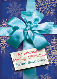 бесплатно читать книгу A Christmas Marriage Ultimatum автора HELEN BIANCHIN