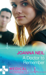 бесплатно читать книгу A Doctor to Remember автора Joanna Neil