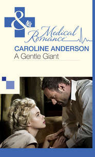 бесплатно читать книгу A Gentle Giant автора Caroline Anderson