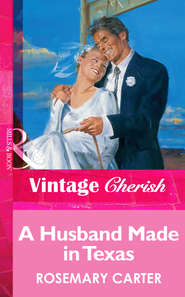 бесплатно читать книгу A Husband Made In Texas автора Rosemary Carter