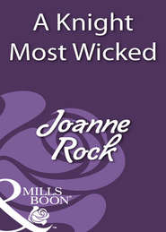 бесплатно читать книгу A Knight Most Wicked автора Джоанна Рок