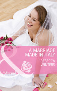 бесплатно читать книгу A Marriage Made in Italy автора Rebecca Winters