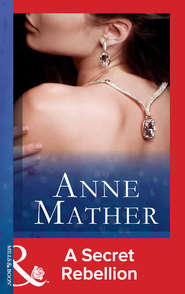 бесплатно читать книгу A Secret Rebellion автора Anne Mather