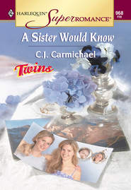 бесплатно читать книгу A Sister Would Know автора C.J. Carmichael