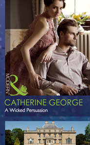 бесплатно читать книгу A Wicked Persuasion автора CATHERINE GEORGE