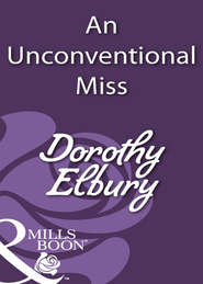 бесплатно читать книгу An Unconventional Miss автора Dorothy Elbury