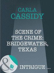 бесплатно читать книгу Scene of the Crime: Bridgewater, Texas автора Carla Cassidy