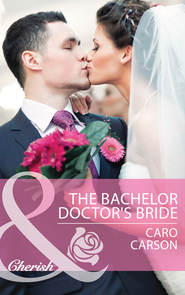 бесплатно читать книгу The Bachelor Doctor's Bride автора Caro Carson