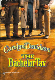 бесплатно читать книгу The Bachelor Tax автора Carolyn Davidson