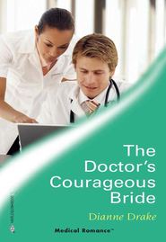 бесплатно читать книгу The Doctor's Courageous Bride автора Dianne Drake