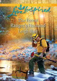 бесплатно читать книгу The Forest Ranger's Husband автора Leigh Bale