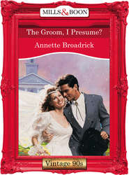 бесплатно читать книгу The Groom, I Presume? автора Annette Broadrick