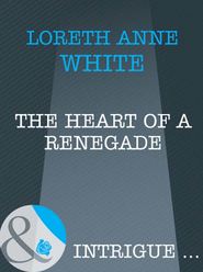 бесплатно читать книгу The Heart of a Renegade автора Лорет Энн Уайт